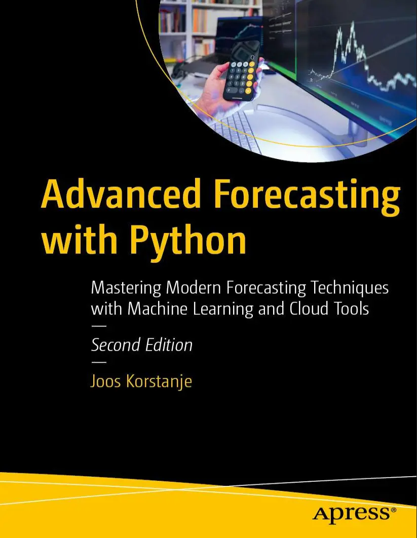 Advanced Forecasting with Python: Mastering Modern Forecasting Techniques with Machine Learning and Cloud Tools. 2 Ed
