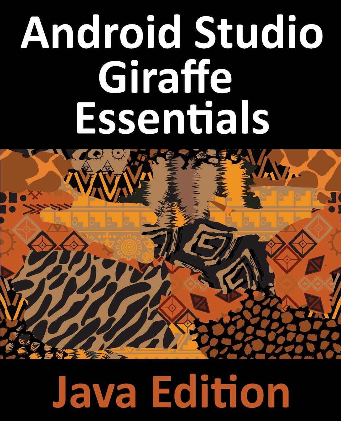 Android Studio Giraffe Essentials - Java Edition: Developing Android Apps Using Android Studio 2022.3.1 and Java