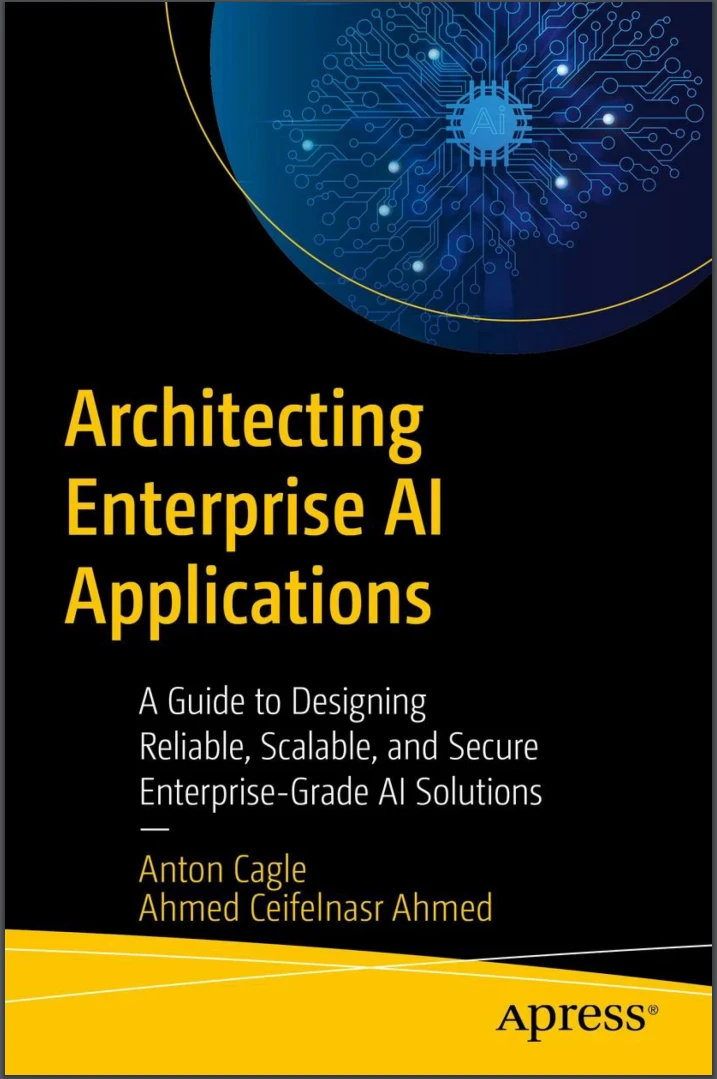 Architecting Enterprise AI Applications: A Guide to Designing Reliable, Scalable, and Secure Enterprise-Grade AI Solutions