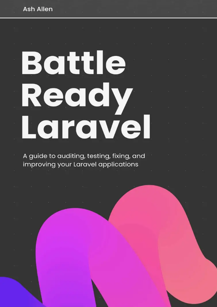 Battle Ready Laravel: A guide to auditing, testing, fixing, and improving your Laravel applications