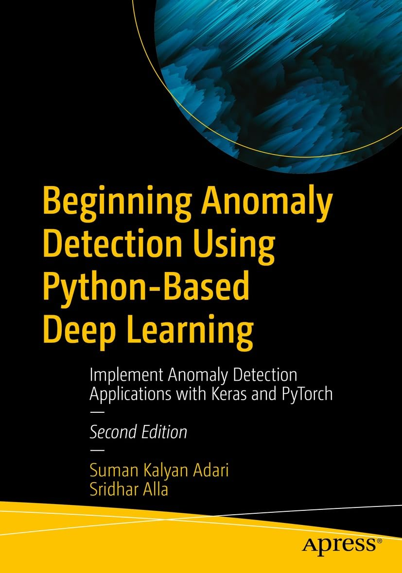 Beginning Anomaly Detection Using Python-Based Deep Learning. 2 Ed