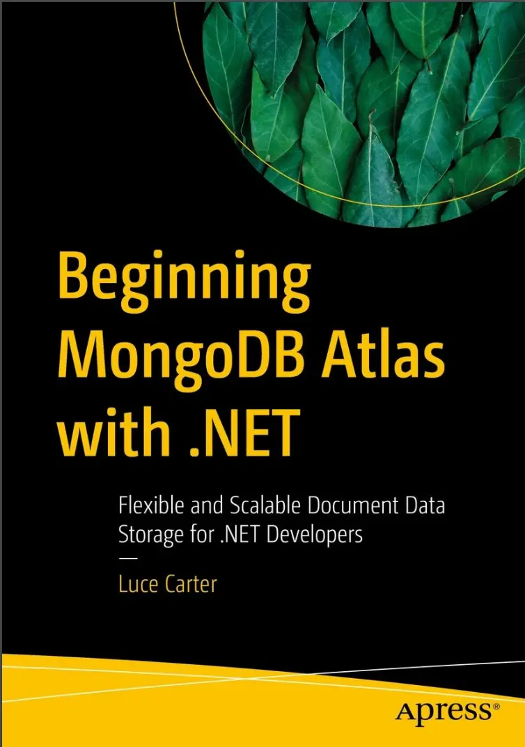 Beginning MongoDB Atlas with .NET: Flexible and Scalable Document Data Storage for .NET Developers