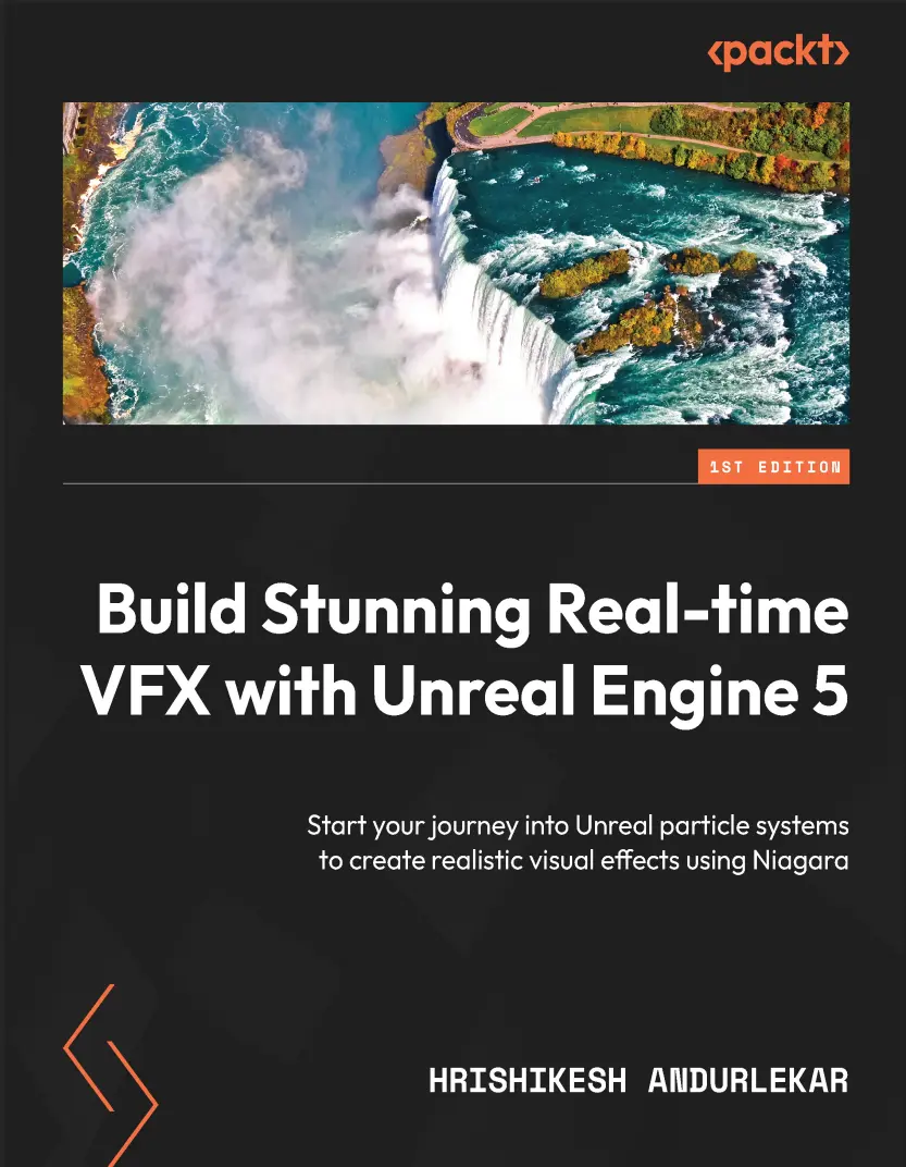 Build Stunning Real-time VFX with Unreal Engine 5: Start your journey into Unreal particle systems to create realistic visual effects using Niagara