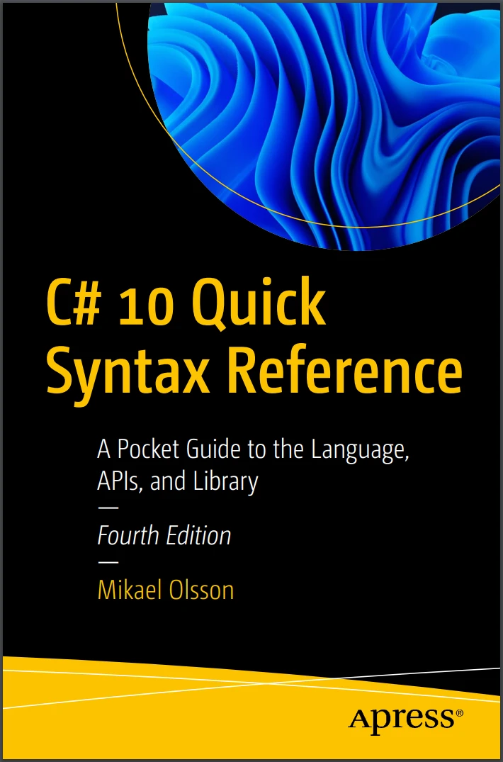 C# 10 Quick Syntax Reference: A Pocket Guide to the Language, APIs, and Library, 4th Ed