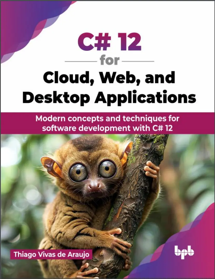 C# 12 for Cloud, Web, and Desktop Applications: Modern concepts and techniques for software development with C# 12