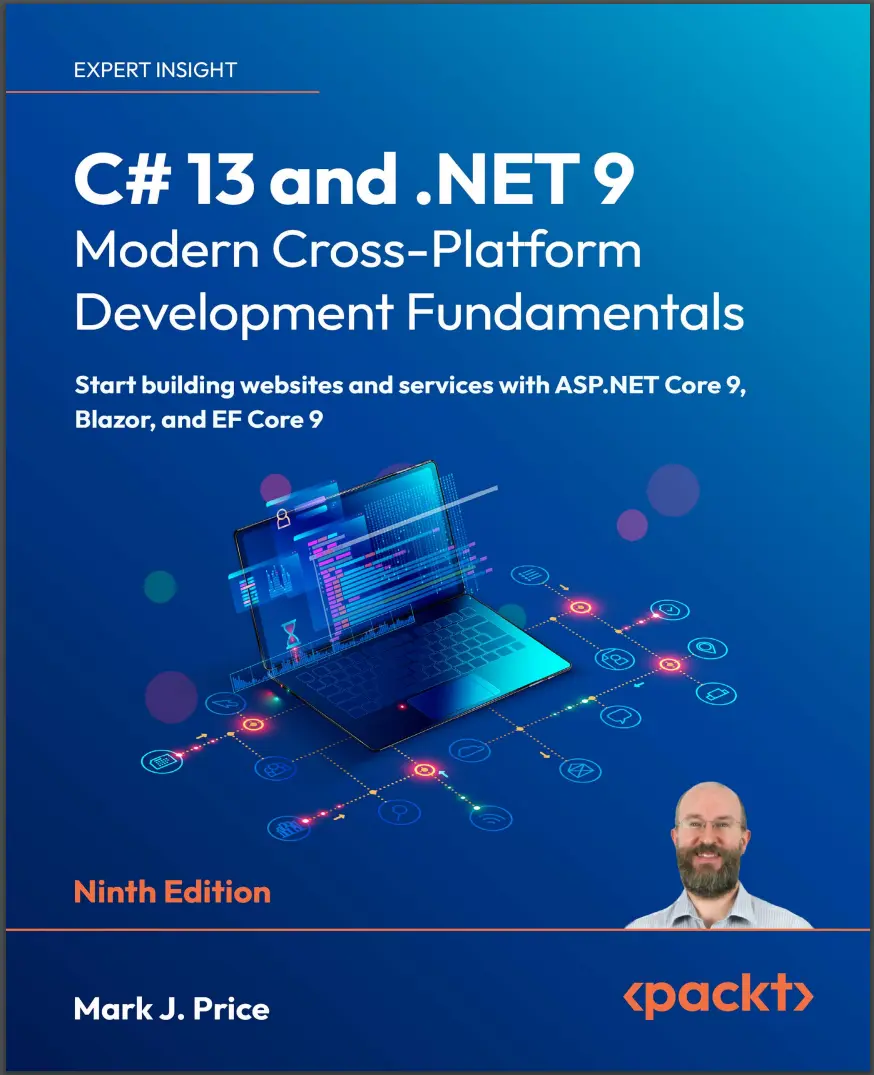 C# 13 and .NET 9 - Modern Cross-Platform Development Fundamentals. 9 Ed