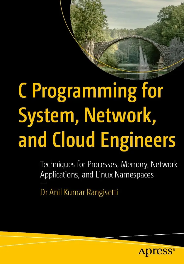 C Programming for System, Network, and Cloud Engineers: Techniques for Processes, Memory, Network Applications, and Linux Namespaces