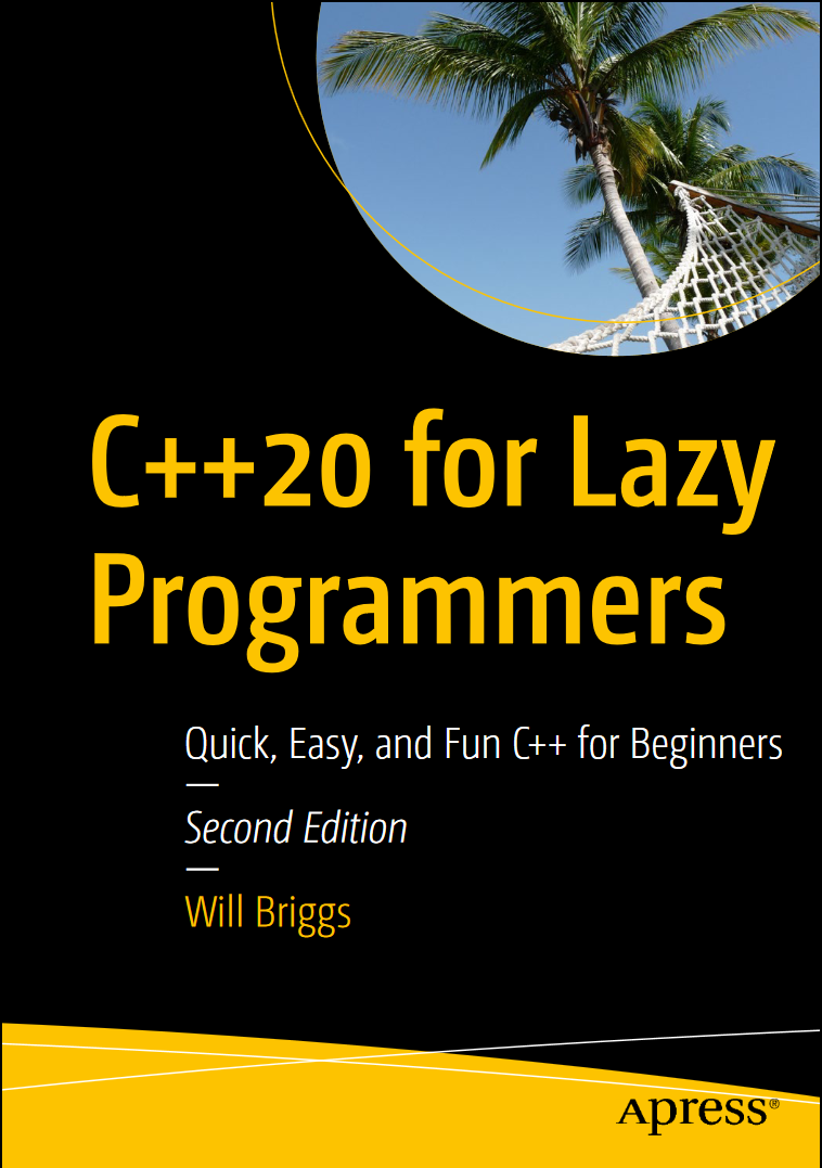 C++20 for Lazy Programmers: Quick, Easy, and Fun C++ for Beginners. 2 Ed