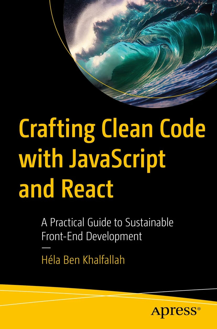 Crafting Clean Code with JavaScript and React: A Practical Guide to Sustainable Front-End Developmen