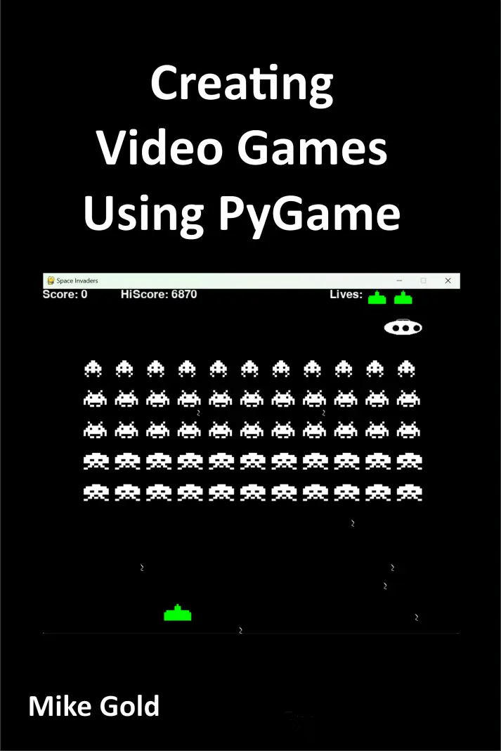 Creating Video Games Using PyGame: A comprehensive guide to creating your own games in python