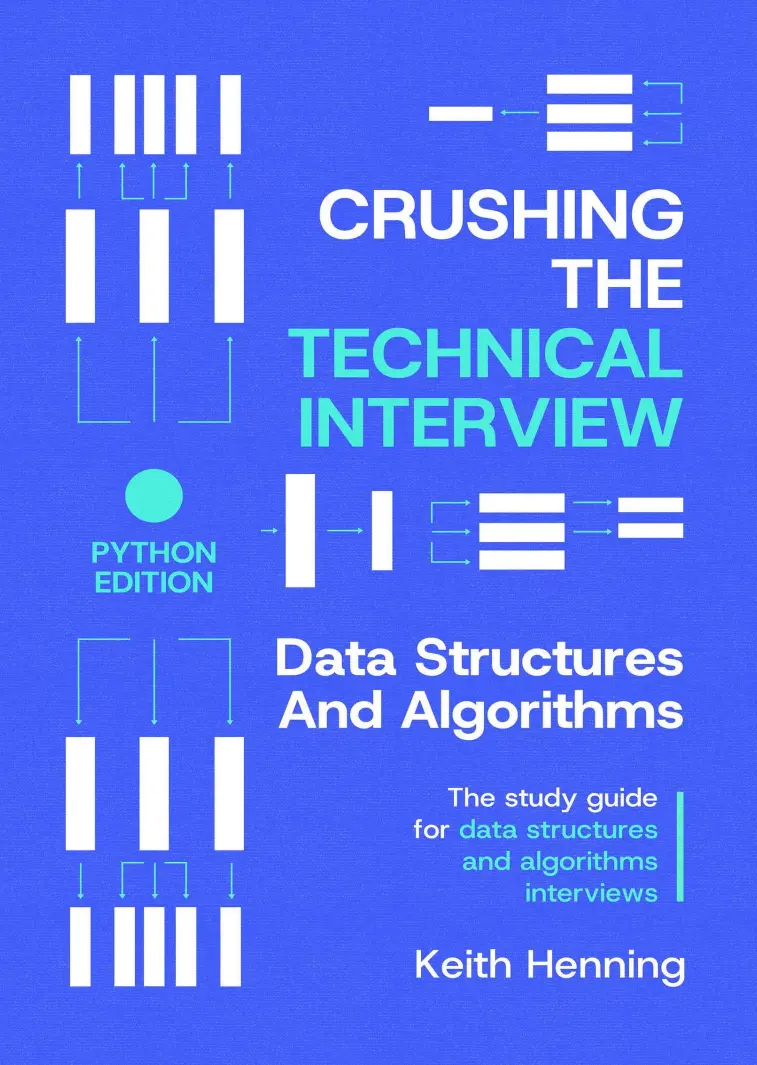 Crushing The Technical Interview: Data Structures and Algorithms. The study guide for data structures and algorithms interviews (Python Edition)