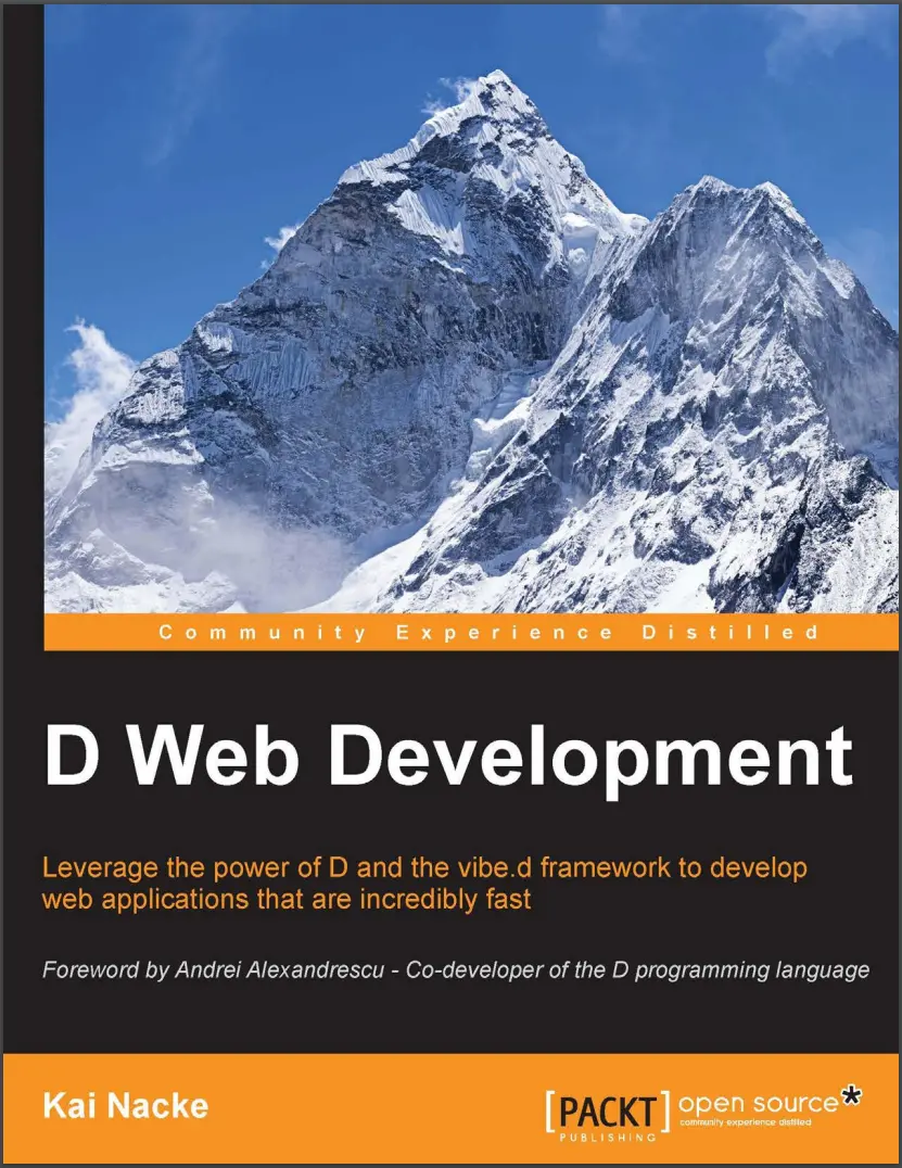 D Web Development: Leverage the Power of D and the Vibe.d Framework to Develop Web Applications That Are Incredibly Fast