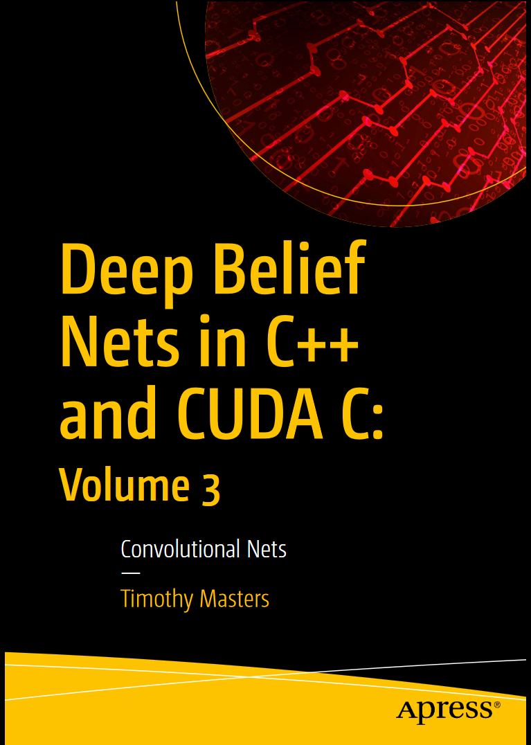 Deep Belief Nets in C++ and CUDA C: Volume 3: Convolutional Nets