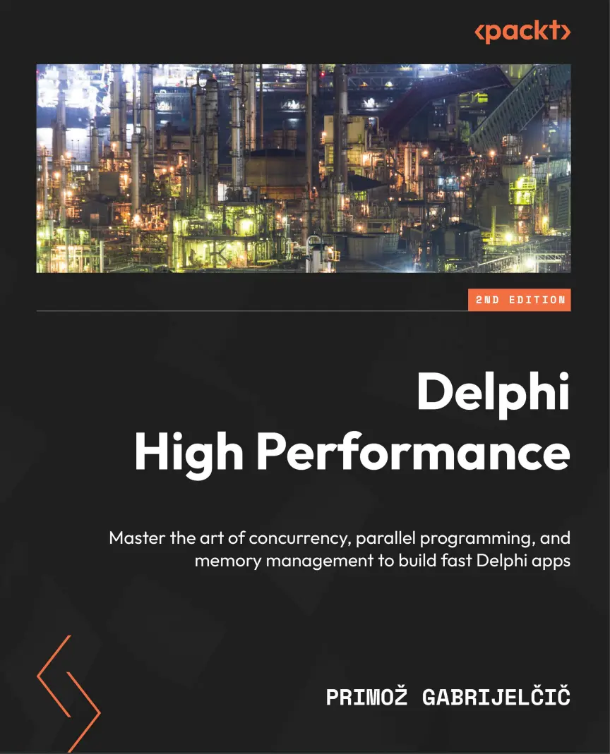 Delphi High Performance: Master the art of concurrency, parallel programming, and memory management to build fast Delphi apps. 2 Ed