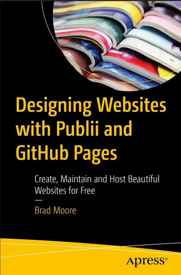 Designing Websites with Publii and GitHub Pages: Create, Maintain and Host Beautiful Websites for Free