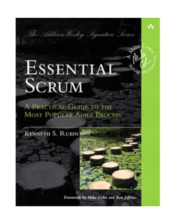 Essential Scrum: A Practical Guide to the Most Popular Agile Process