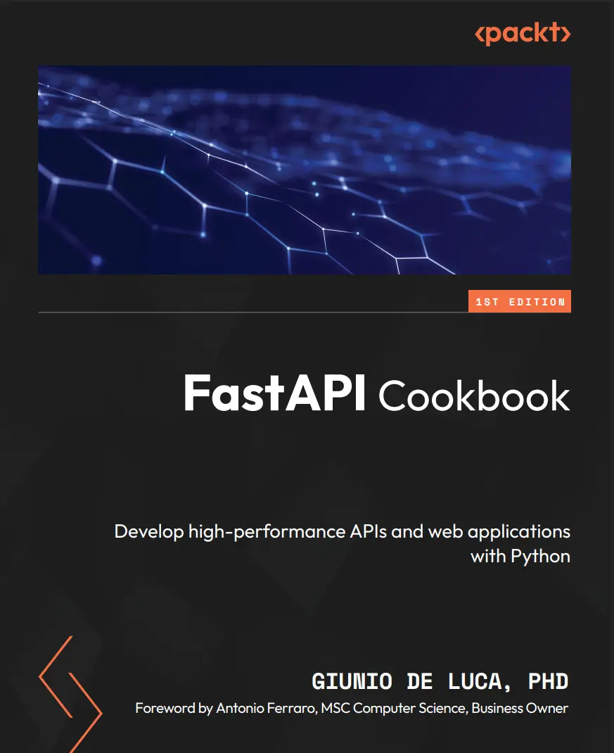 FastAPI Cookbook. Develop high-performance APIs and web applications with Python