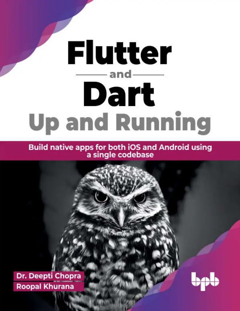 Flutter and Dart: Up and Running: Build native apps for both iOS and Android using a single codebase