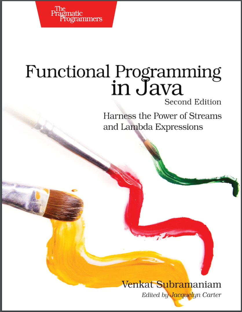 Functional Programming in Java: Harness the Power of Streams and Lambda Expressions. 2 Ed