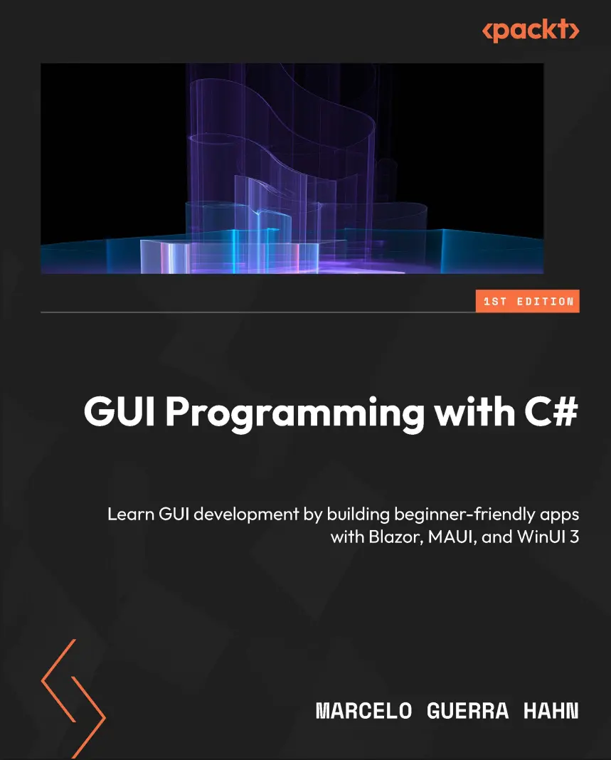 GUI Programming with C#: Learn GUI development by building beginner-friendly apps with Blazor, MAUI, and WinUI 3