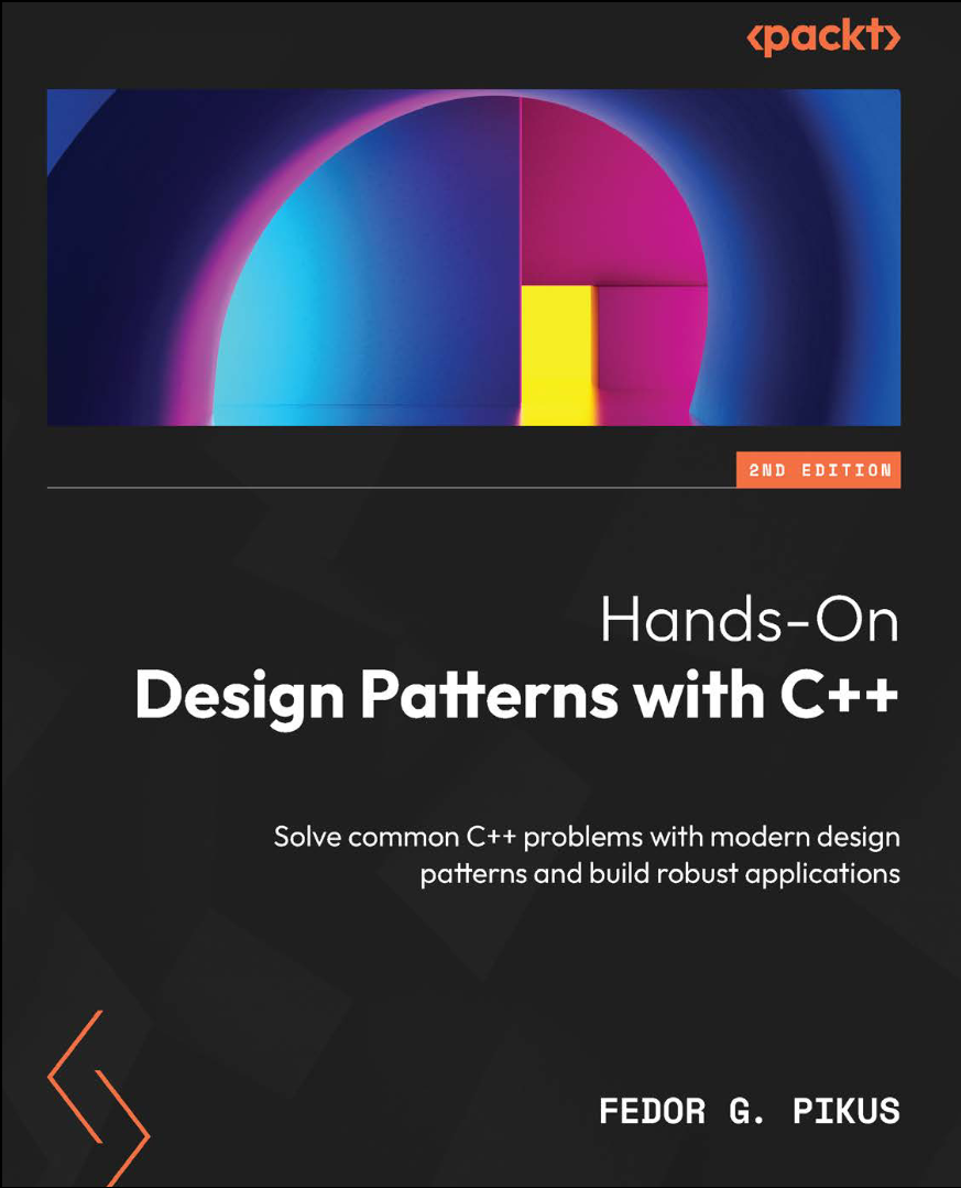 Hands-On Design Patterns with C++ - Second Edition: Solve common C++ problems with modern design patterns and build robust applications 2 Ed