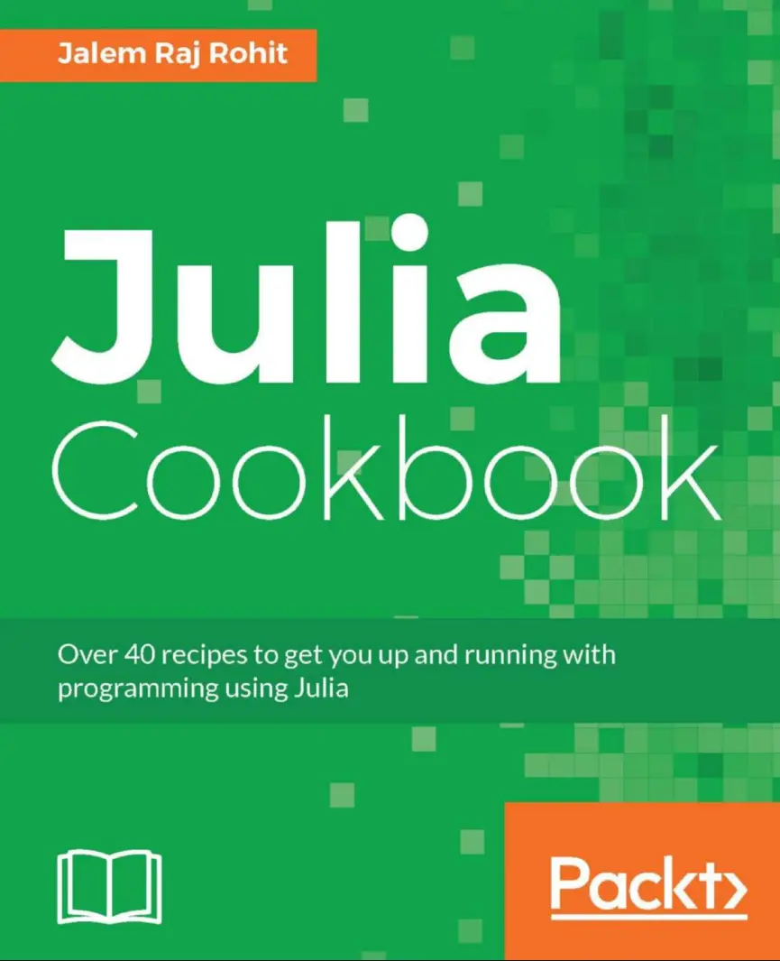 Julia Cookbook: Over 40 recipes to get you up and running with programming using Julia