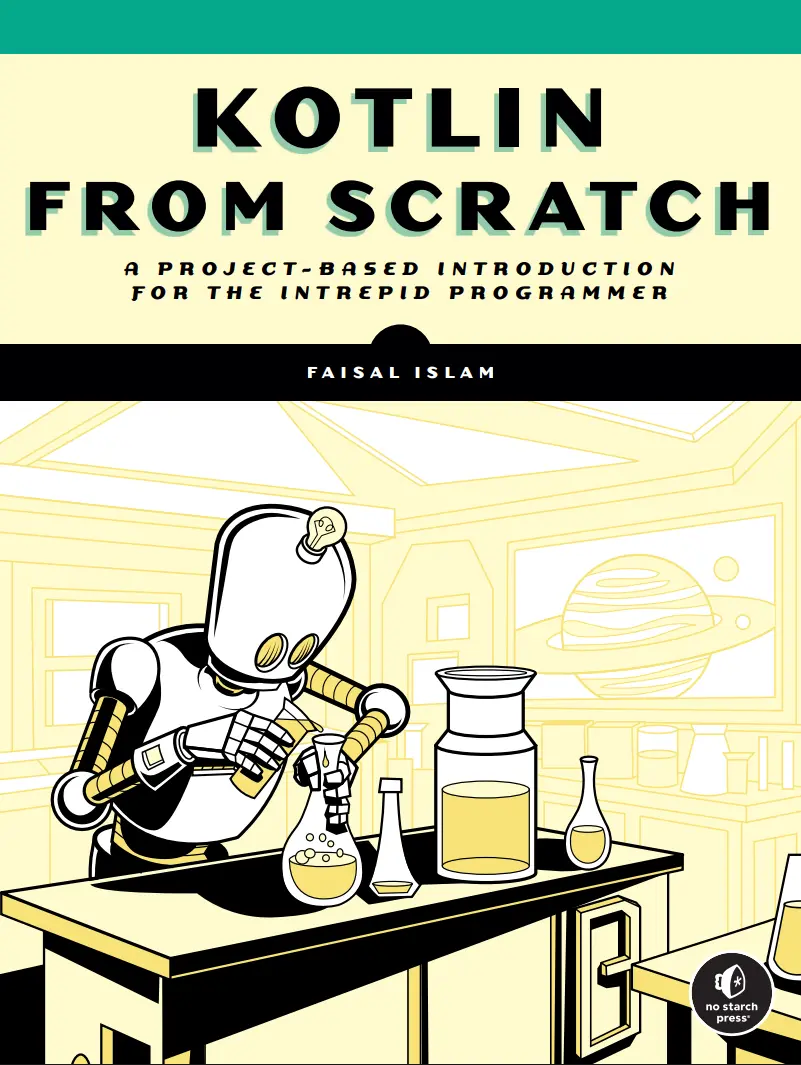 Kotlin from Scratch: A Project-Based Introduction for the Intrepid Programmer