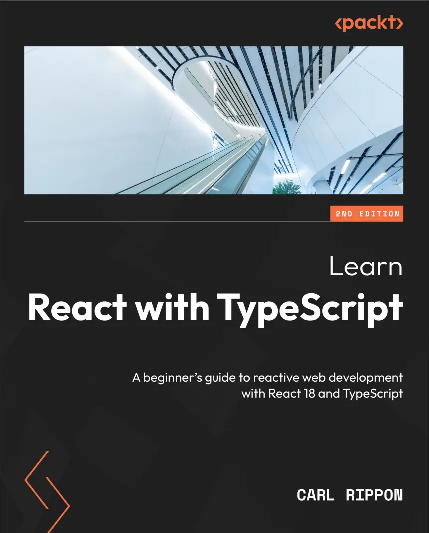 Learn React with TypeScript: A beginner's guide to reactive web development with React 18 and TypeScript. 2 Ed