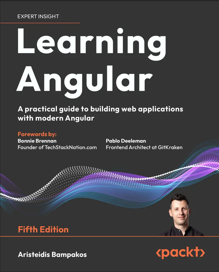 Learning Angular: A practical guide to building web applications with modern Angular. 5 Ed