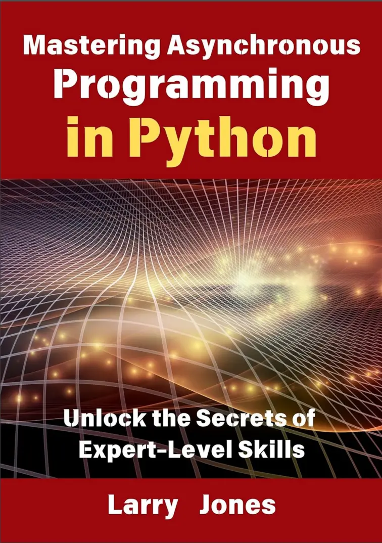 Mastering Asynchronous Programming in Python: Unlock the Secrets of Expert-Level Skills