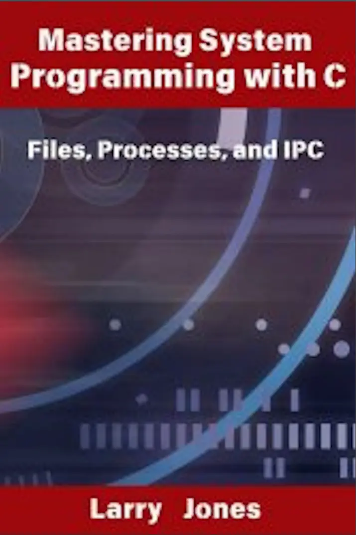Mastering System Programming with C Files, Processes, and IPC