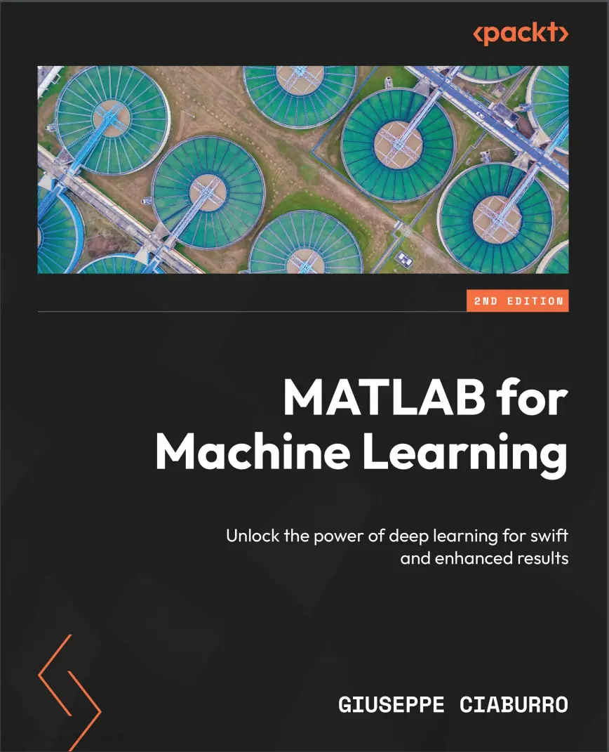 MATLAB for Machine Learning: Unlock the power of deep learning for swift and enhanced results. 2 ed