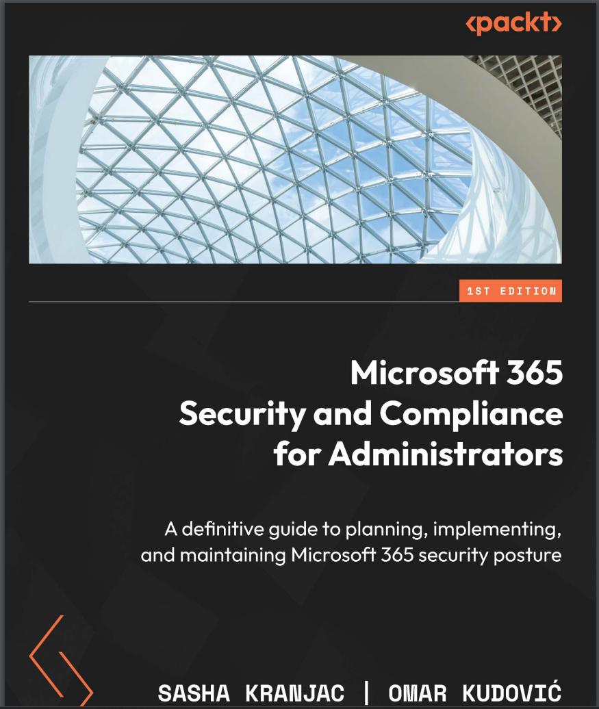 Microsoft 365 Security and Compliance for Administrators: A definitive guide to planning, implementing, and maintaining Microsoft 365 security posture