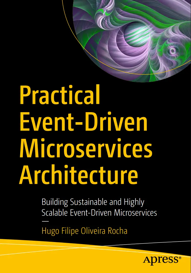 Practical Event-Driven Microservices Architecture: Building Sustainable and Highly Scalable Event-Driven Microservices