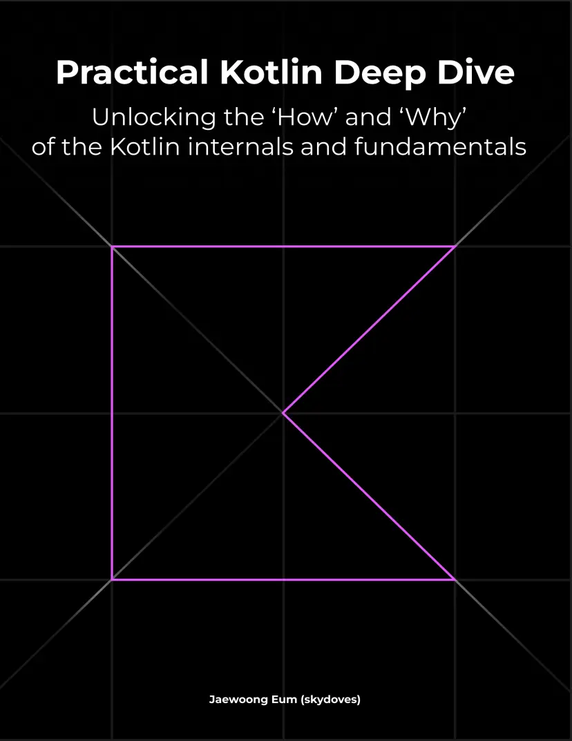 Practical Kotlin Deep Dive: Unlocking the 'How' and 'Why' behind Kotlin fundamentals and internal mechanisms