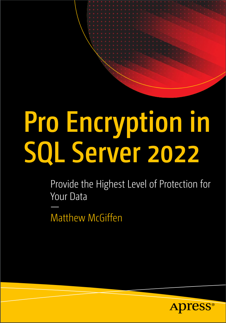 Pro Encryption in SQL Server 2022: Provide the Highest Level of Protection for Your Data