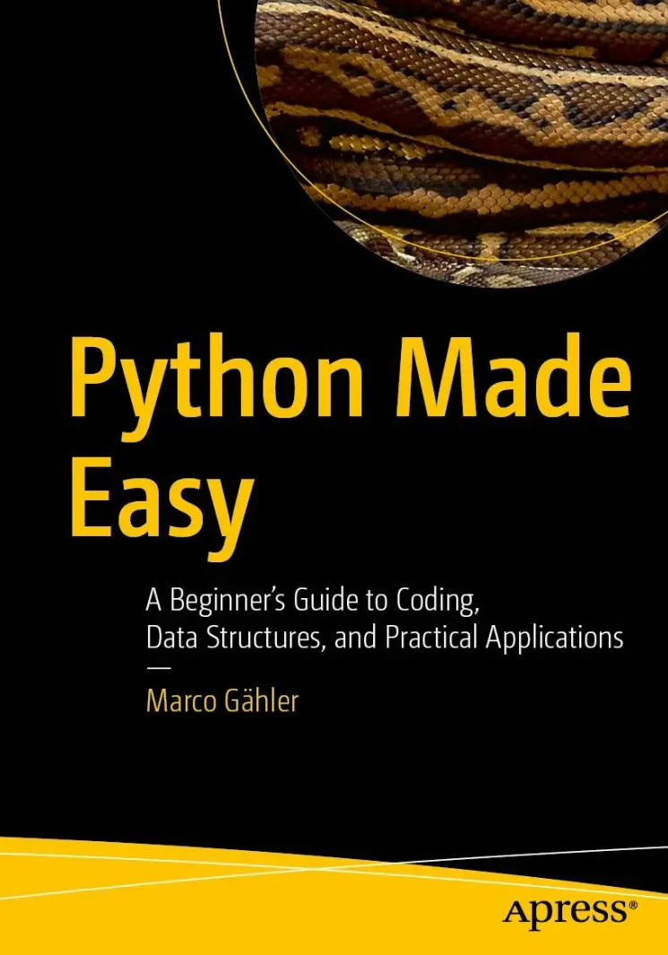 Python Made Easy: A Beginner's Guide to Coding, Data Structures, and Practical Applications