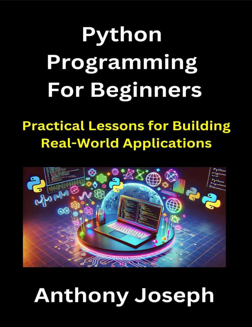 Python Programming For Beginners: Practical Lessons for Building Real-World Applications