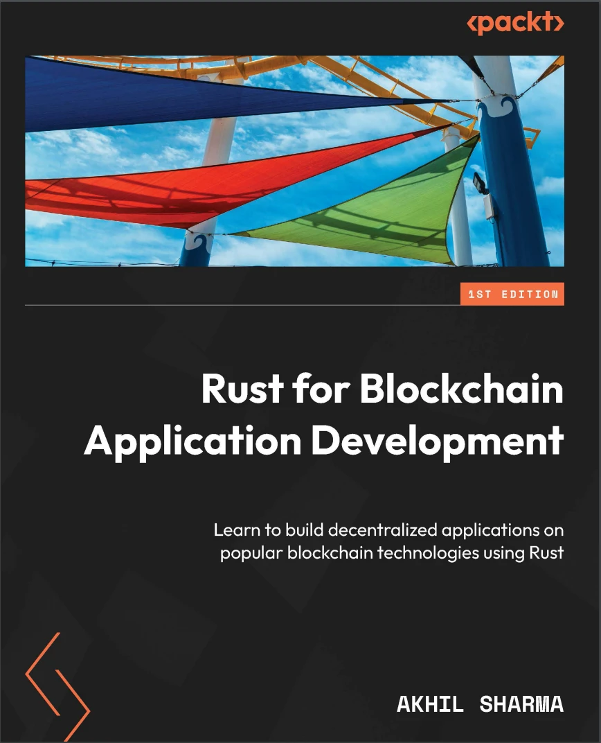 Rust for Blockchain Application Development: Learn to build decentralized applications on popular blockchain technologies using Rust