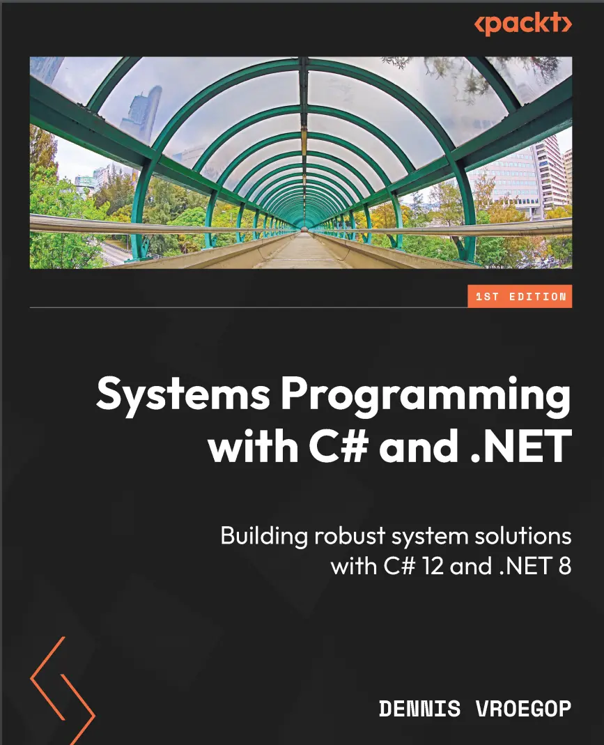 Systems Programming with C# and .NET: Building robust system solutions with C# 12 and .NET 8