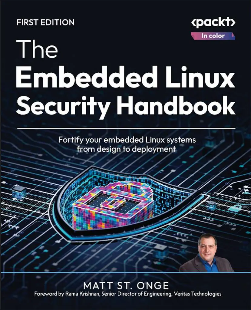 The Embedded Linux Security Handbook: Fortify your embedded Linux systems from design to deployment