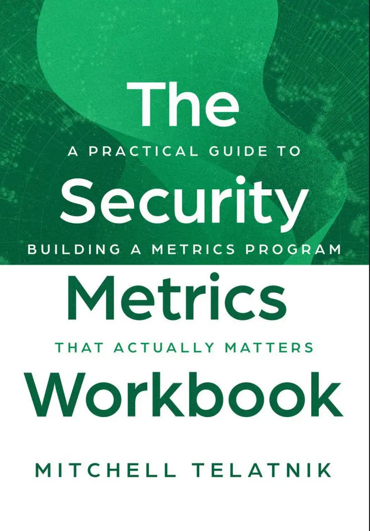 The Security Metrics Workbook: A Practical Guide to Building a Metrics Program That Actually Matters