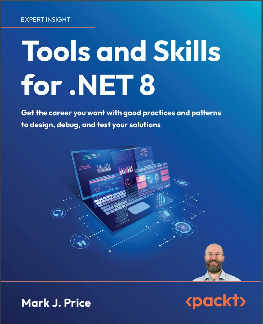 Tools and Skills for .NET 8: Get the career you want with good practices and patterns to design, debug, and test your solutions