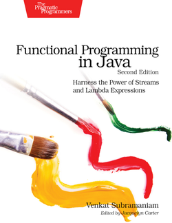 Functional Programming in Java: Harness the Power of Streams and Lambda Expressions, 2nd Edition