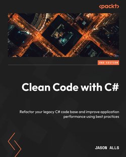 Clean Code with C#: Refactor your legacy C# code base and improve application performance using best practices. 2 Ed