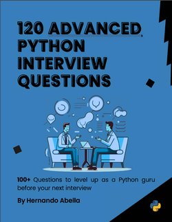 120 Advanced Python Interview Questions: 100+ Questions to level up as a Python guru before your next interview