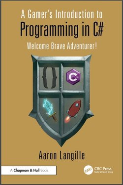 A Gamer's Introduction to Programming in C#: Welcome Brave Adventurer!