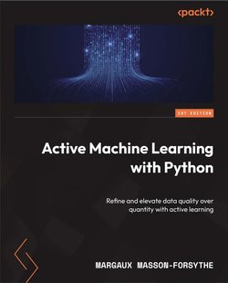 Active Machine Learning with Python: Refine and elevate data quality over quantity with active learning