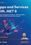 Apps and Services with .NET 8: Build practical projects with Blazor, .NET MAUI, gRPC, GraphQL, and other enterprise technologies. 2 Ed