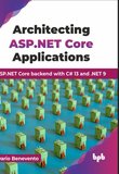 Architecting ASP.NET Core Applications: ASP.NET Core backend with C# 13 and .NET 9